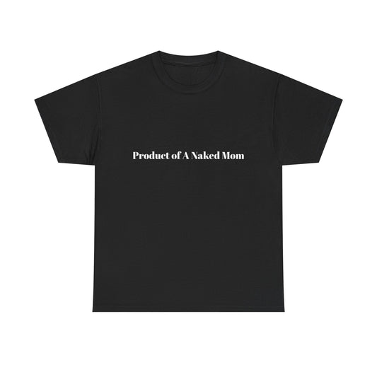 "Product of A Naked Mom" Statement Tee