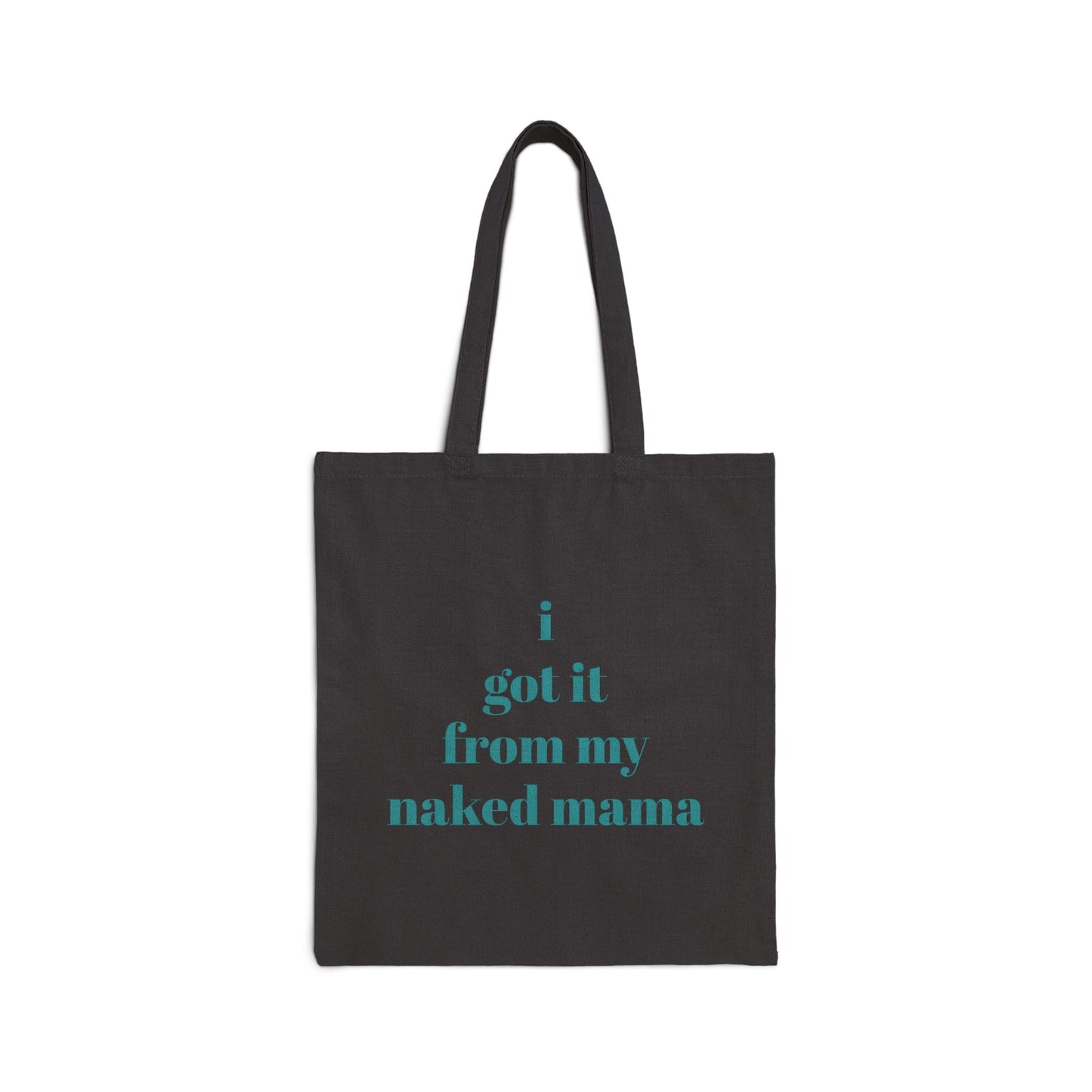 "I Got It From My [Naked] Mama" Tote Bag