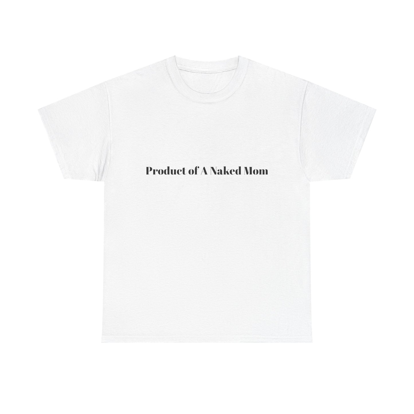 "Product of A Naked Mom" Statement Tee