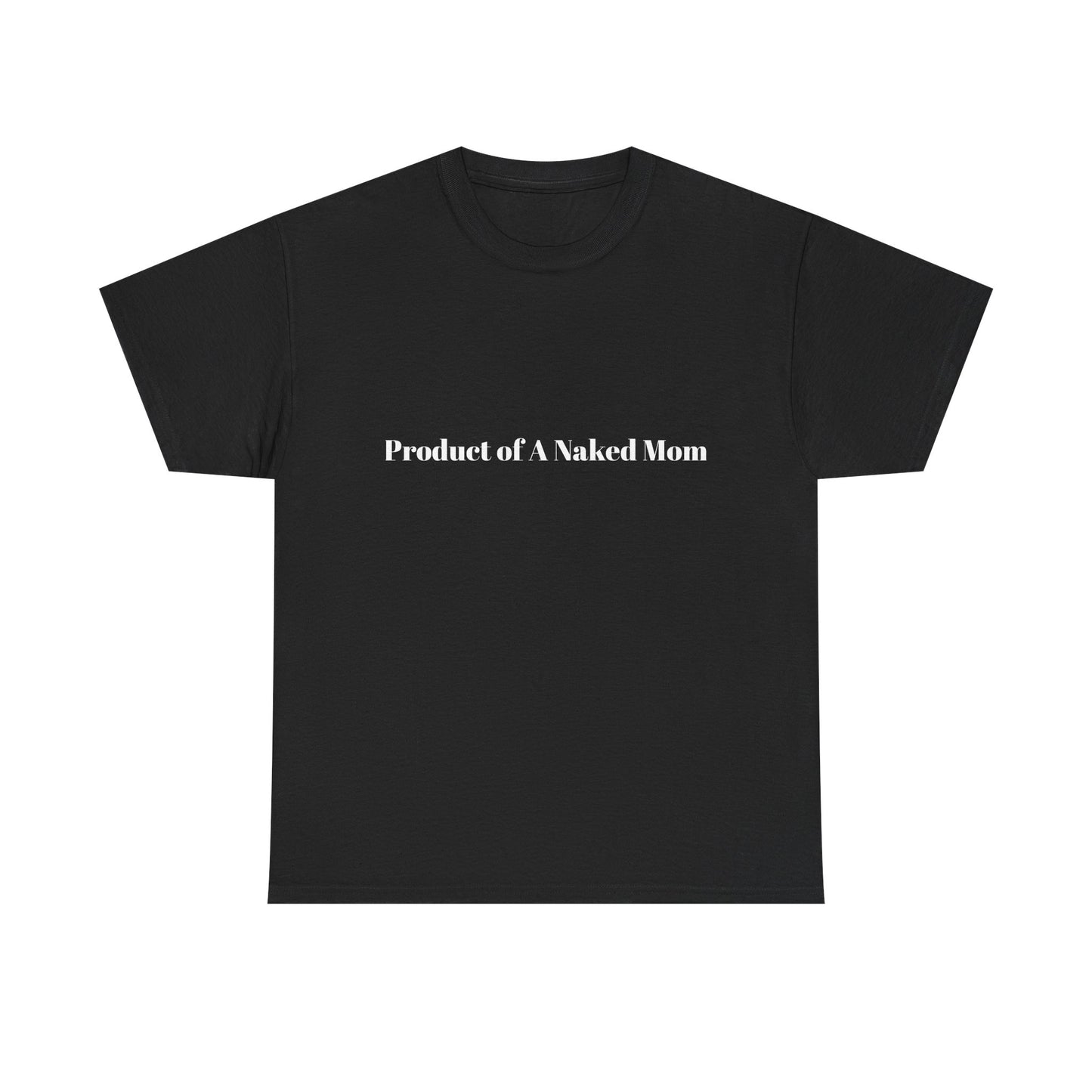 "Product of A Naked Mom" Statement Tee